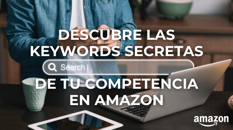 Descubre las Keywords Secretas de tu Competencia en Amazon